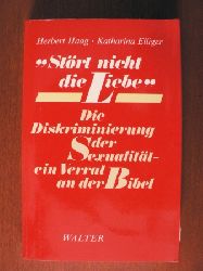 Herbert Haag/Katharina Elliger  Strt nicht die Liebe. Die Diskriminierung der Sexualitt - ein Verrat an der Bibel 