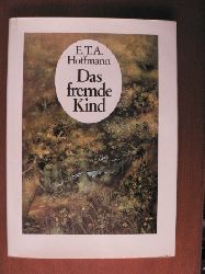 Hoffmann, Ernst Theodor Amadeus/Hoffmann, Carl (Illustr.)/Gerhard Schneider (Hrsg.)  Das fremde Kind 