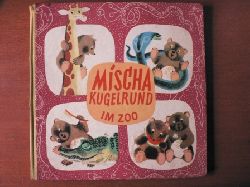 Josef Menzel (Text)/Jiri Trnka (Illustr.)/Eduard Kleinschnitz (bersetz.)  Mischa Kugelrund im Zoo - Heitere Abenteuer des jungen Bren Mischa 