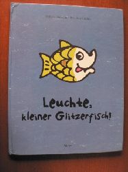 Huneman, Philippe/Guettier, Benedicte (Illustr.)/Giger, Leslie (bersetz.)  Leuchte, kleiner Glitzerfisch! 