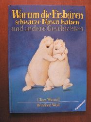 Wensell, Ulises (Illustr.)/Wolf, Winfried  Warum die Eisbren schwarze Nasen haben und andere Geschichten 