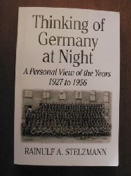 Rainulf A. Stelzmann  Thinking of Germany at Night. A Personal View of the Years 1927 to 1956 