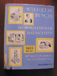 Wilhelm Busch  Humoristischer Hausschatz. 1600 Bilder. Mit Max und Moritz und Zitatenschatz 