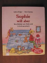 Brger, Achim/Suetens, Clara (Illustr.)/Seyffert, Sabine (pdagog. Begleitung)  Sophie will aber. Geschichten vom Trotz und Selbstbewusstsein 