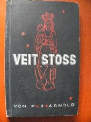 Paul J. Arnold  Veit Stoss. Der Lebensroman eines deutschen Knstlers 