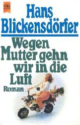 Blickensdrfer, Hans  Wegen Mutter gehn wir in die Luft. (Tb) 