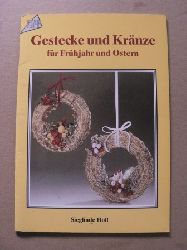 Holl, Sieglinde  Gestecke und Krnze fr Frhjahr und Ostern 