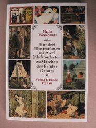 Wegehaupt, Heinz  Hundert Illustrationen aus zwei Jahrhunderten zu Mrchen der Brder Grimm 