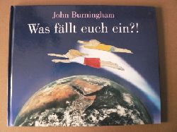 Burningham, John/Inhauser, Rolf (bersetz.)  Was fllt euch ein?! 