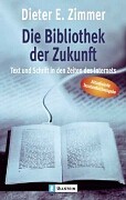 Zimmer, Dieter E.  Die Bibliothek der Zukunft. Text und Schrift in Zeiten des Internet. 