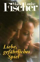 Marie Louise Fischer  Liebe, gefhrliches Spiel 