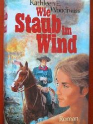 Kathleen E. Woodiwiss  Wie Staub im Wind. Roman. 