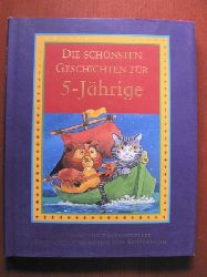   Die schnsten Geschichten fr 5-Jhrige. Eine Sammlung fantasievoller Geschichten und Kinderspiele. 