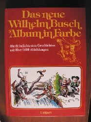 Wilhem Busch  Das neue WILHELM BUSCH Album in Farbe. Die 81 beliebtesten Geschichten mit ber 1600 Abbildungen 