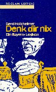 Holzheimer, Gerd  Denk dir nix. Ein Bayern- Lexikon. 