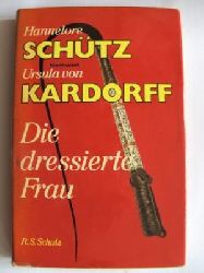 Hannelore Schtz/Ursula von Kardorff  Die dressierte Frau 