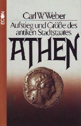 Weber, Carl Wilhelm  Athen Aufstieg und Gre des antiken Stadtstaates 