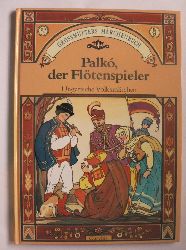 Elek Benedek/Rozi Bks (Illustr.)  Grossmutters Mrchenbuch: Palk, der Fltenspieler/Die Tochter des Kuhhirten/Das Salz. Ungarische Volksmrchen 
