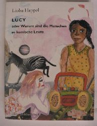 Happel, Lioba  LUCY oder Warum sind die Menschen so komische Leute - Ein Buch fr Elf- bis Hundertelfjhrige 