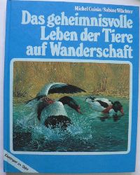 Cuisin, Michel/Wchter, Sabine/Buzin, Andr  Das geheimnisvolle Leben der Tiere auf Wanderschaft 