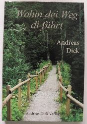 Dick, Andreas  Wohin dei Weg di fhrt 