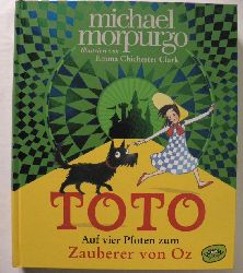 Morpurgo, Michael/Clark, Emma Chichester (Illustr.)/Braun, Anne (bersetz.)  Toto. Auf vier Pfoten zum Zauberer von Oz 