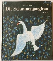 Fromm, Lilo/Michels, Tilde  Die Schwanenjungfrau - Ein Mrchen 