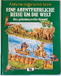 Tony Wolf (Illustr.)  Fabelwaldgeschichten: Eine abenteuerliche Reise um die Welt. Der geheimnisvolle Urwald Band 2 