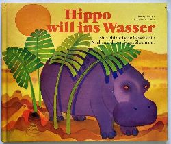 Hadithi, Mwenye/Kennaway, Adrienne/Baumann, Hans  Hippo will ins Wasser. Eine afrikanische Geschichte 