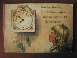 Voitech Kubasta (Illustr.)/M. Sindelarov-Voriskov (Text)/ O. Kalina  & Gisela Straube (bersetz.)  Kinder, Kinder, wer kann sagen, wieviel hat die Uhr geschlagen? 
