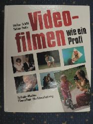 Walter Schild/Tobias Pehle  Videofilmen wie ein Profi. Technik - Motive - Filmaufbau - Nachbearbeitung 