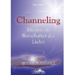 Avalon, Claire  Die weisse Bruderschaft: Channeling. Medien als Botschafter des Lichts 