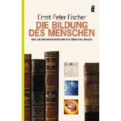 Fischer, Ernst Peter  Die Bildung des Menschen. Was die Naturwissenschaften ber uns wissen 