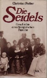 Ferber, Christian  Die Seidels. Geschichte einer brgerlichen Familie 1811 - 1977 