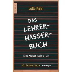 Khn, Lotte  Das Lehrerhasser-Buch. Eine Mutter rechnet ab. 