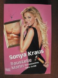 Kraus, Sonya  Baustelle Mann - Der ultimative Love-Guide 