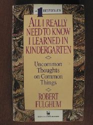 Robert Fulghum (Autor)  All I Really Need to Know I Learned in Kindergarten. Uncommon Thoughts on Common Things 