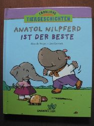 Aline de Ptigny/Ann Geerinck/Anita Engelen (Illustr.)/Andrea Kunze (bersetz.)  Anatol Nilpferd ist der Beste. Frhliche Tiergeschichten 