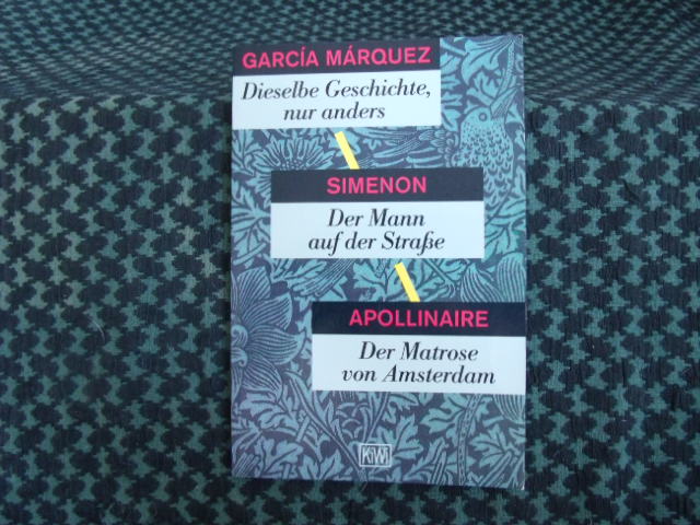 Márquez/Simenon/Apollinaire  Dieselbe Geschichte, nur anders/Der Mann auf der Straße/Der Matrose von Amsterdam 