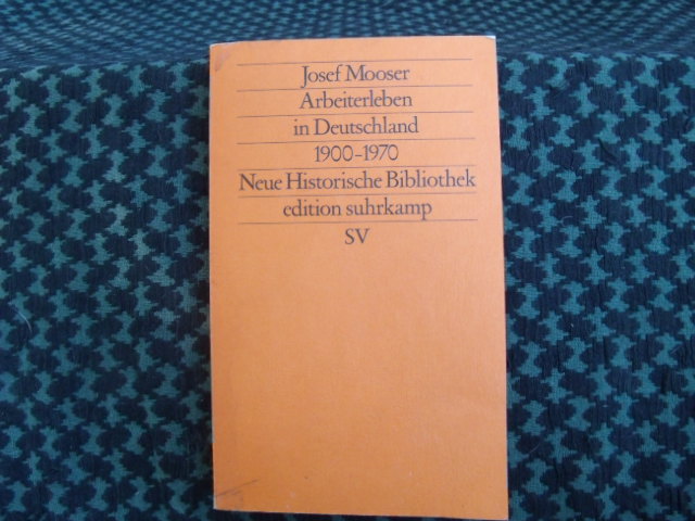 Mooser, Josef  Arbeiterleben in Deutschland 1900 - 1970 