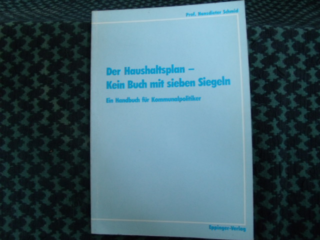 Schmid, Prof. Hansdieter  Der Haushaltsplan  Kein Buch mit sieben Siegeln (Ein Handbuch für Kommunalpolitiker) 