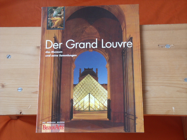   Der Grand Louvre. Das Museum und seine Sammlungen. 