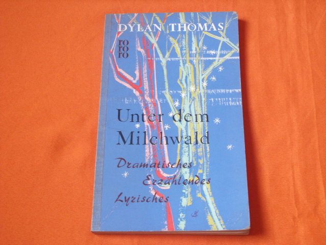 Thomas, Dylan  Unter dem Milchwald. Dramatisches, Erzählendes, Lyrisches. Eine Auswahl. 