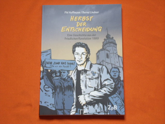 Hoffmann, PM; Lindner, Bernd  Herbst der Entscheidung. Eine Geschichte aus der Friedlichen Revolution 1989. 