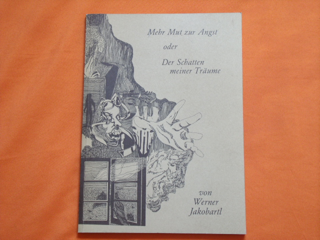 Jakobartl, Werner  Mehr Mut zur Angst oder Der Schatten meiner Träume. Ein Lyrikband. 