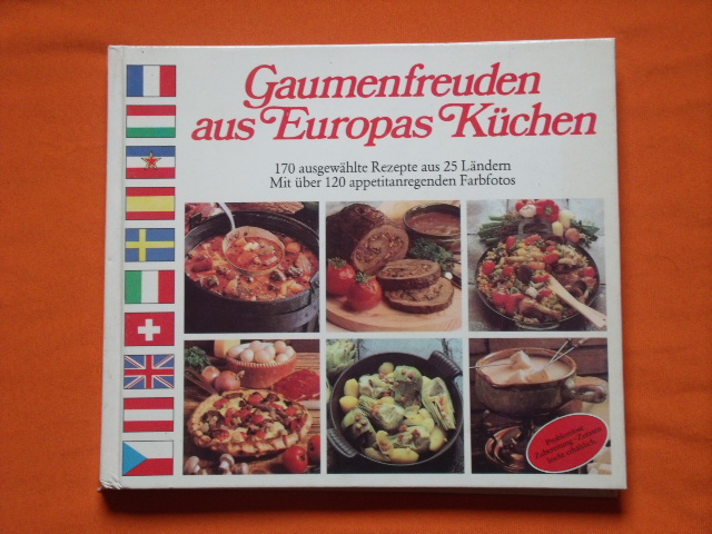   Gaumenfreuden aus Europas Küchen. 170 ausgewählte Rezepte aus 25 Ländern.  