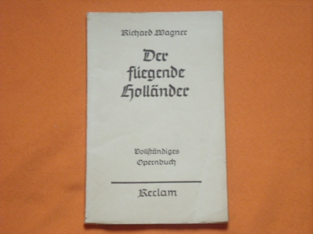 Wagner, Richard  Der fliegende Holländer. Romantische Oper in drei Aufzügen. Vollständiges Opernbuch. 