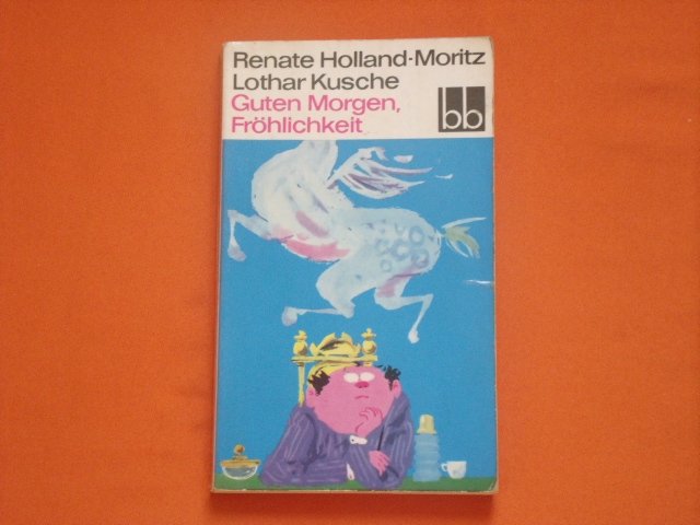 Holland-Moritz, Renate; Kusche, Lothar  Guten Morgen, Fröhlichkeit und andere Geschichten 