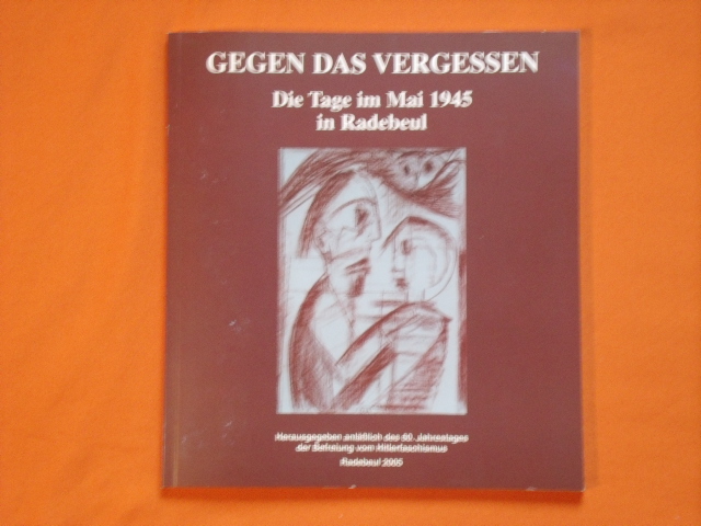 Bund der Antifaschisten Region Dresden e. V. (Hrsg.)  Gegen das Vergessen. Die Tage im Mai 1945 in Radebeul. 