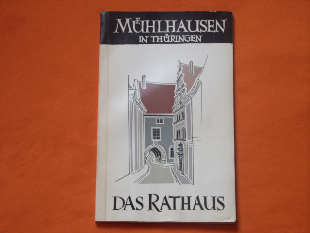 Günther,Gerhard (Hrsg.)  Mühlhausen in Thüringen. Das Rathaus. 